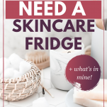 do you need a makeup skincare fridge